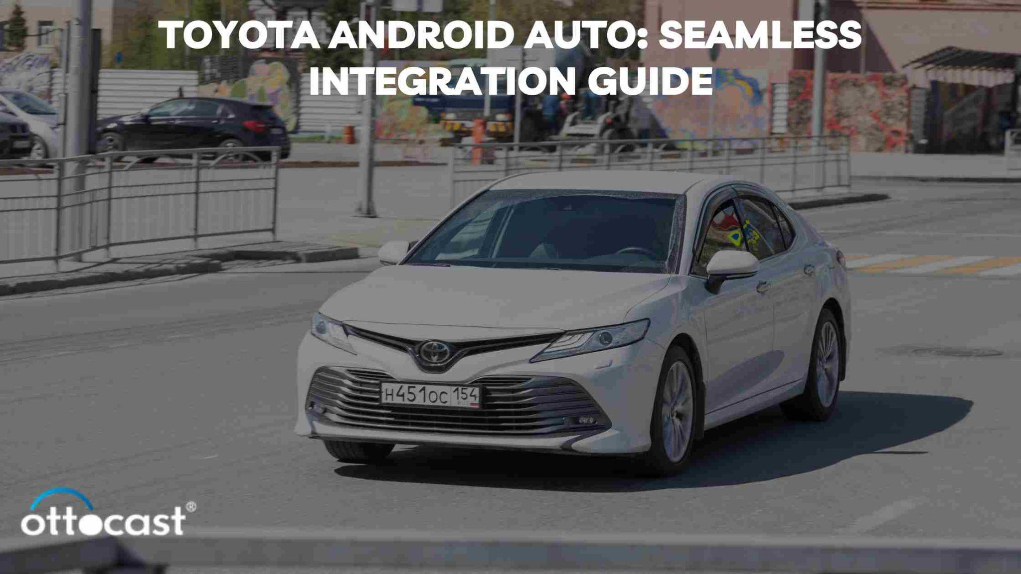 Toyota and Android Auto: Integration, Upgrades, and Models