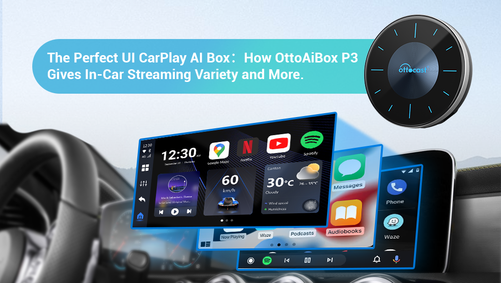 The Perfect UI CarPlay AI Box:How OttoAiBox P3 Gives In-Car Streaming Variety and More.