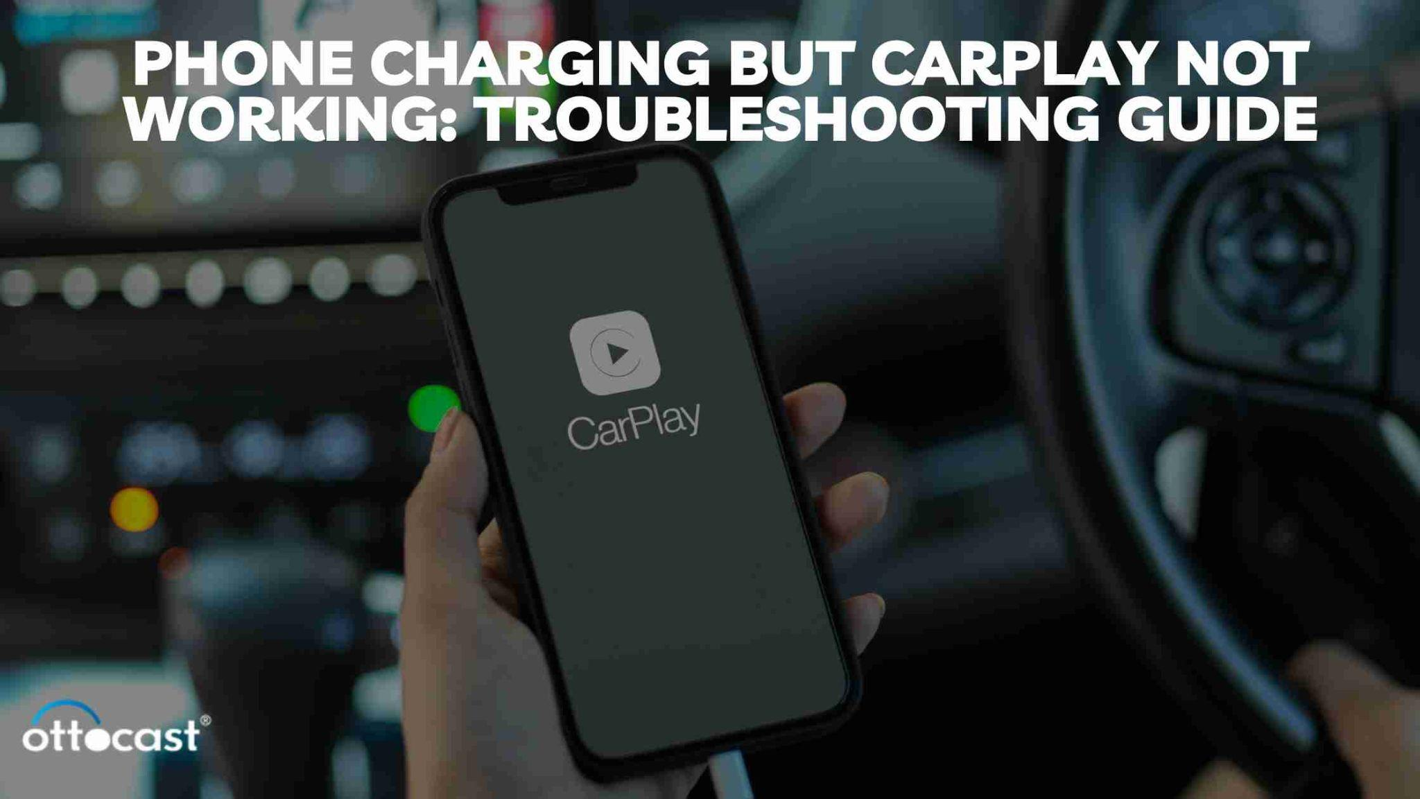 Phone Charging but CarPlay Not Working: Troubleshooting Guide