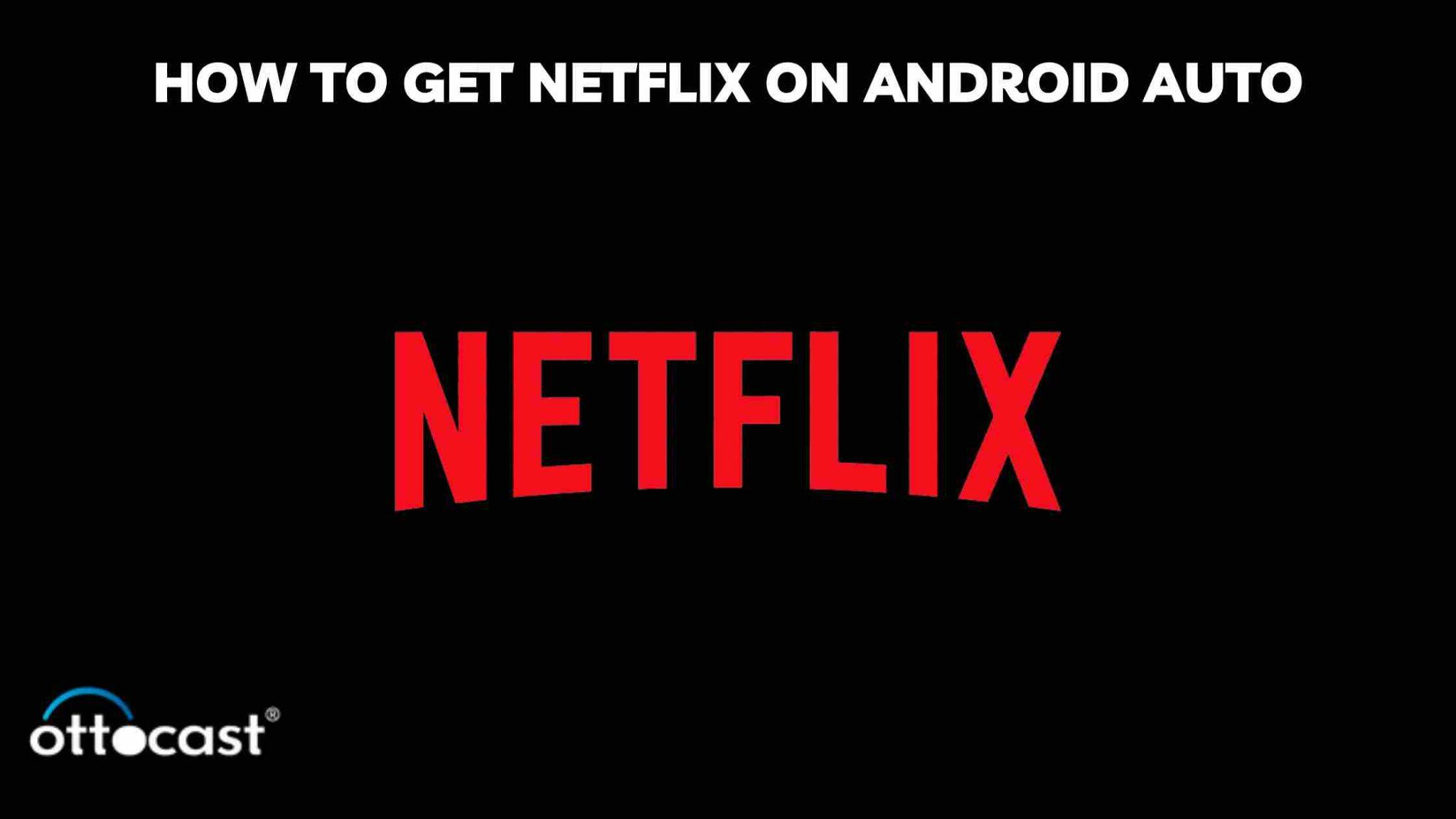 Netflix Android Auto Workaround: How To Get Netflix On Android Auto